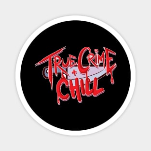 True Crime and Chill Magnet